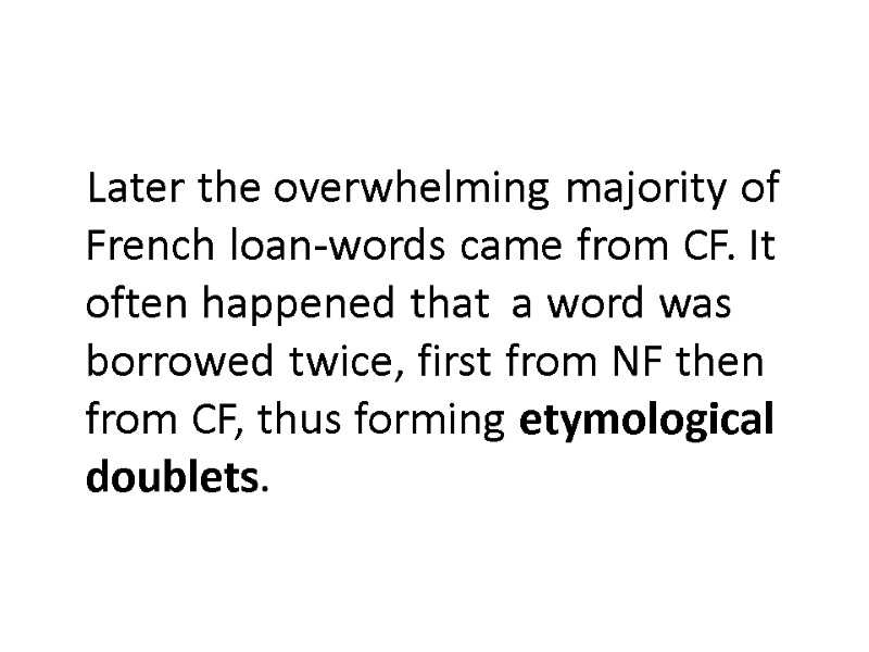 Later the overwhelming majority of French loan-words came from CF. It often happened that